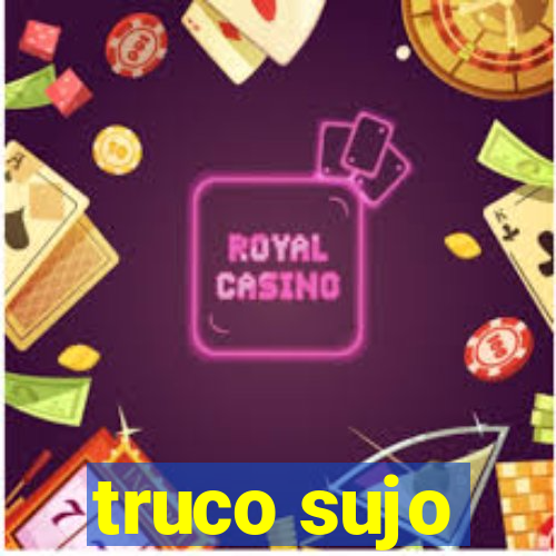 truco sujo